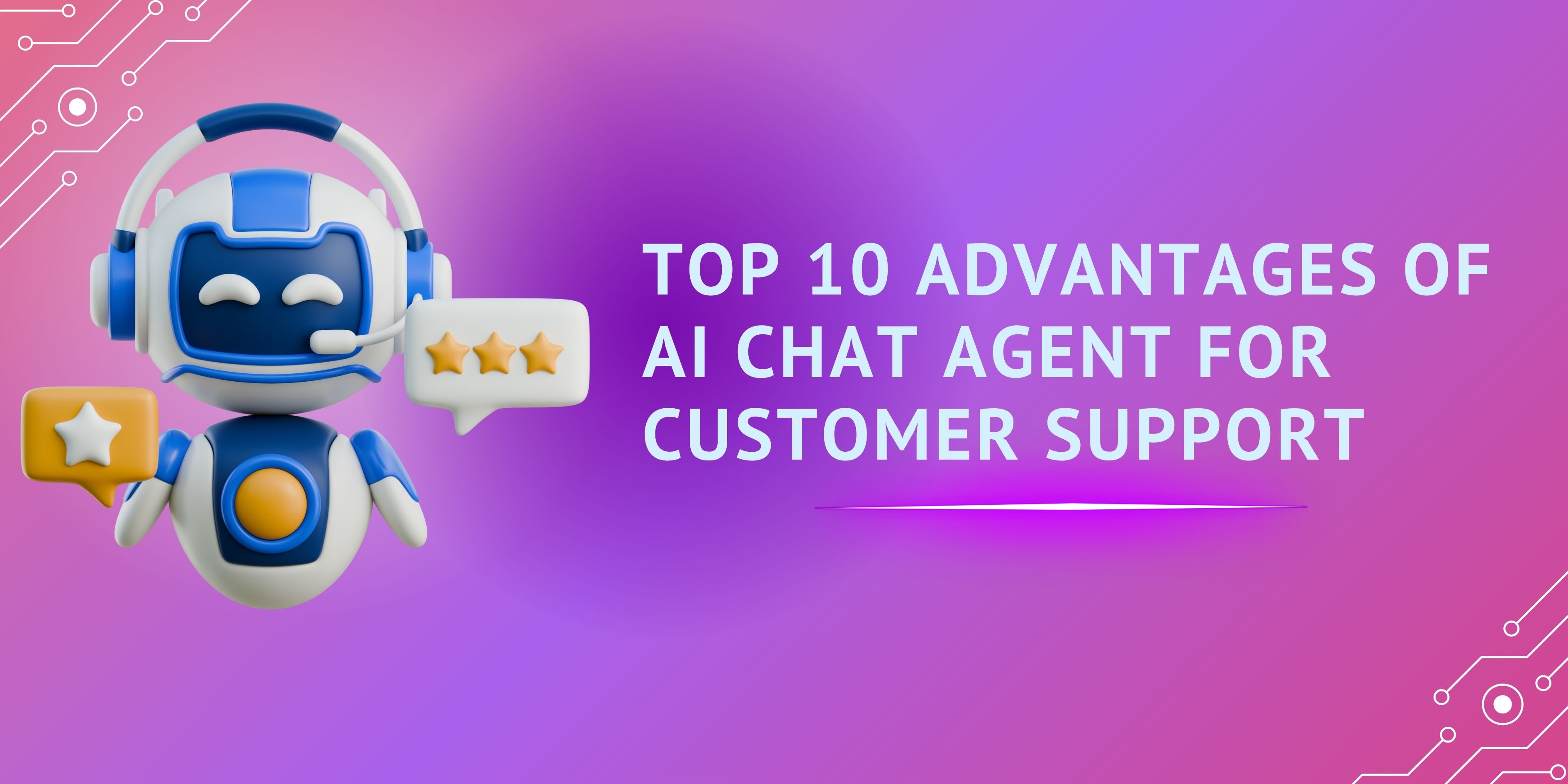 Top 10 Advantages of AI Chat Agent for Customer Support