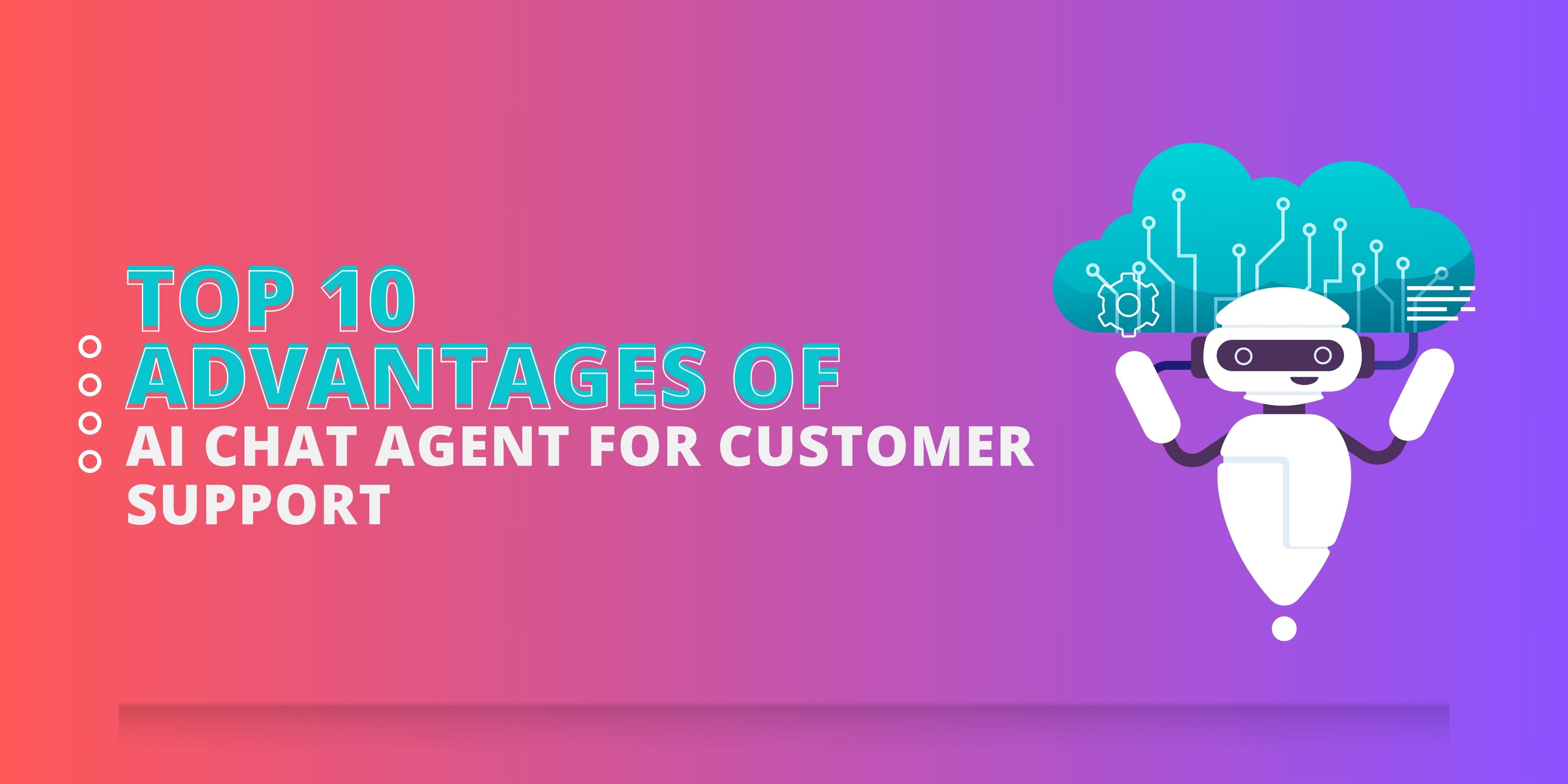 Top 10 Advantages of AI Chat Agent for Customer Support