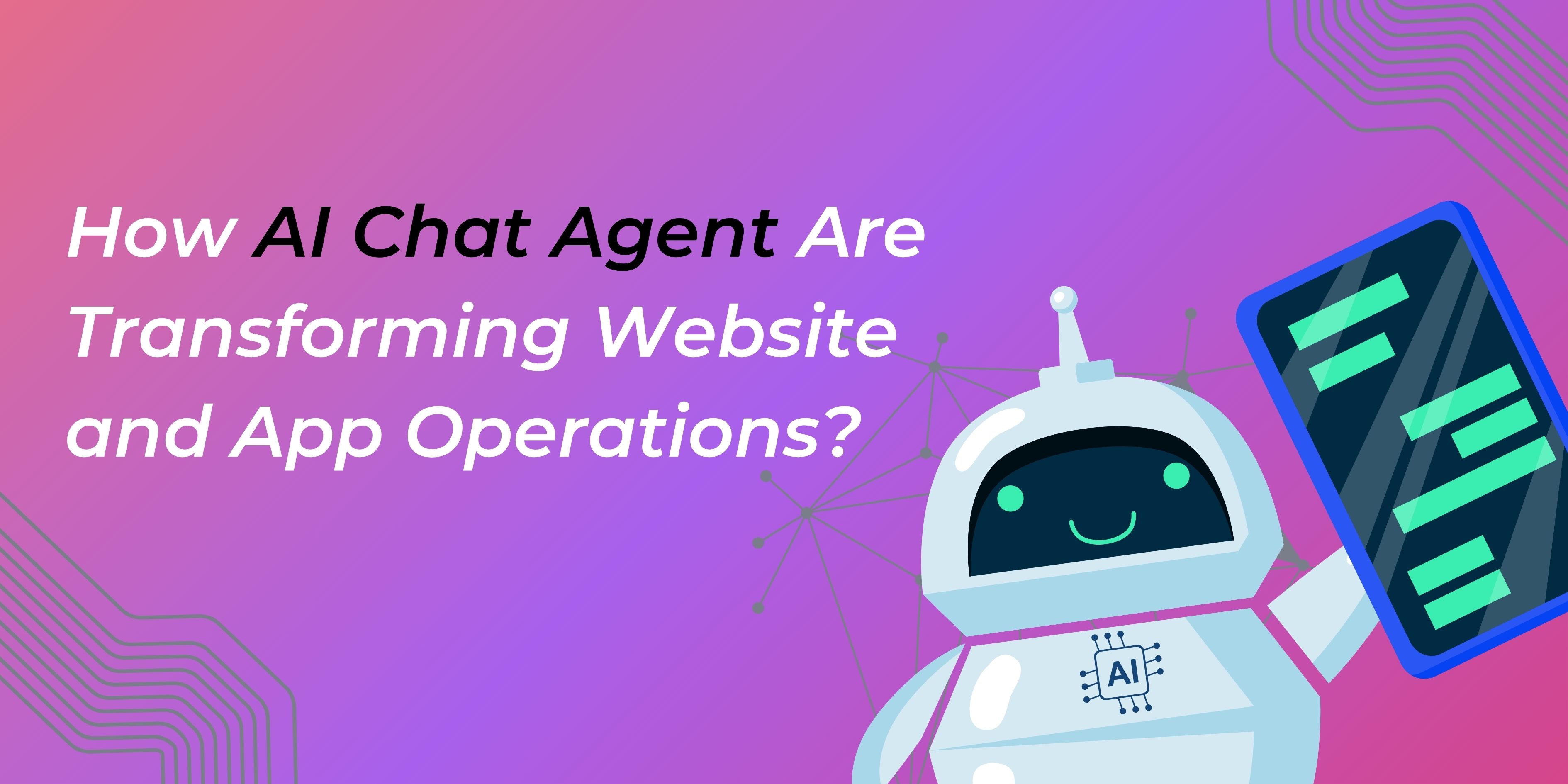 How AI Chat Agent Are Transforming Website and App Operations?