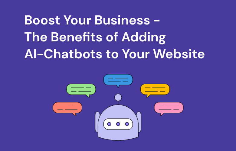 Boost Your Business - The Benefits of Adding AI-Chatbots to Your Website