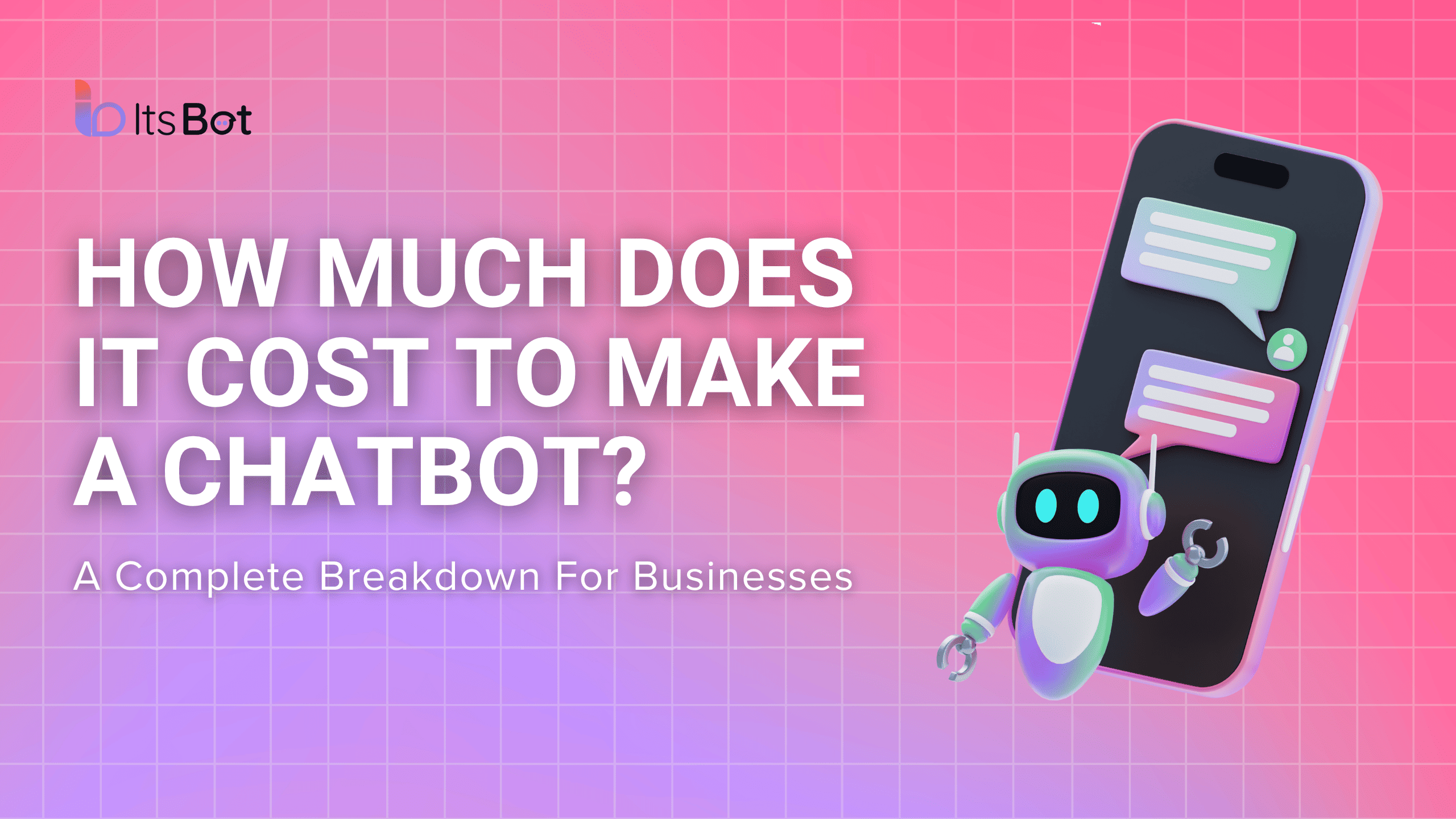 Text on the left on a purple-pink gradient background saying "How much does it cost to make a chatbot" The subtitle says "A complete breakdown of businesses" On the right there is a a 3rd graphic of a robot in front of a phone.